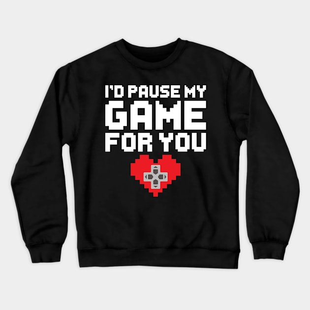 I'd Pause My Game For You, Video Game Gaming Valentines Day Gamer Crewneck Sweatshirt by DragonTees